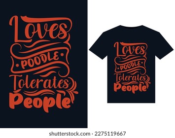 Loves Poodle Tolerates People illustrations for print-ready T-Shirts design