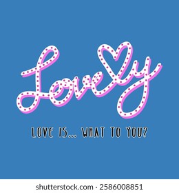 lovey_love is what to you., Graphic design print t-shirts fashion, illustration, vector, posters, cards, stickers, mug