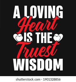 A loving heart is the truest wisdom - valentines day t shirt design vector