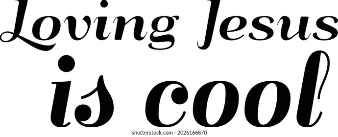 Loving Jesus is cool, Biblical background. Modern Calligraphy Scripture. Christian Poster. Bible Verse.