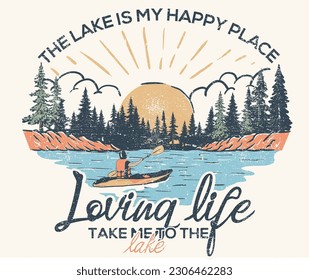  Loving live at the lake. Kayaking and camping design. The lake my happy place. Outdoors vector print design for t-shirt. Mountain lake artwork.