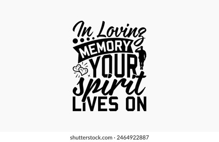 In Loving Memory Your Spirit Lives On - Memorial T-Shirt Design, Freedom Quotes, This Illustration Can Be Used As A Print On T-Shirts And Bags, Posters, Cards, Mugs.