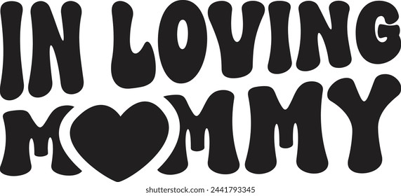 In Loving Mommy, Mommy Greeting Hand Drawn Lettering Quote Design, EPS File