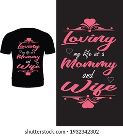 Loving my life as a mommy and wife. Typography, quote mother's day t shirt design for boy, son, husband.