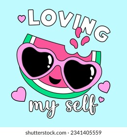 LOVING MY SELF TEXT, ILLUSTRATION OF A WATERMELON WITH GLASSES, SLOGAN PRINT VECTOR