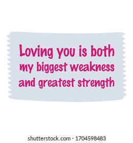 Loving you is both my biggest weakness and greatest strength. Vector Quote