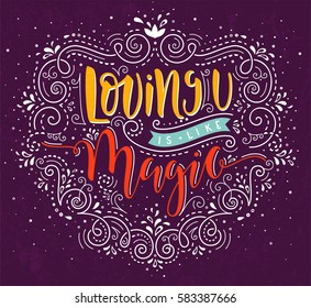 Loving you is like Magic. Hand drawn greeting card. Lettering design with romantic quote. EPS10 vector illustration