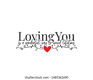 Loving You is a wonderful way to spend lifetime, vector, wording design, poster design, lettering, love quotes, romantic quotes, wall decals, wall art work