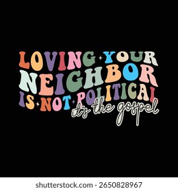 Loving Your Neighbor Is Not Political, it's the gospel