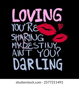 loving you're sharing my destiny ain't you? darling, Graphic design print t-shirts fashion, illustration, vector, posters, cards, stickers, mug