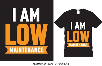 i am low maintenance  t-shirt design, poster vector design template
