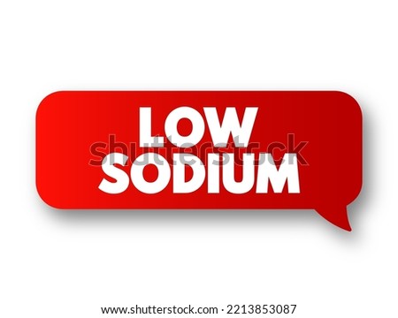 Low Sodium refers to a reduced amount of sodium in food or a diet, text concept message bubble