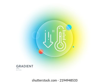 Low thermometer line icon. Gradient blur button with glassmorphism. Temperature diagnostic sign. Fever measuring symbol. Transparent glass design. Low thermometer line icon. Vector