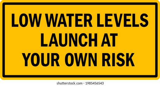 Low water levels launch at your own risk Boat ramp sign. Safety signs and symbols.