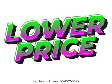 Lower price. Text effect design with modern colors and 3D font look