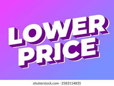 Lower price. Text effect design with modern colors and 3D font look