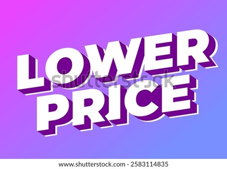 Lower price. Text effect design with modern colors and 3D font look