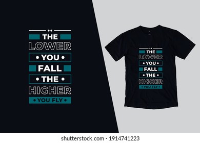 The lower you fall the higher you fly modern inspirational quotes t shirt design for fashion apparel printing. Suitable for totebags, stickers, mug, hat, and merchandise