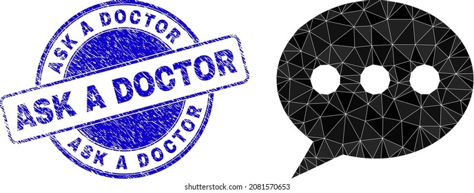 Low-Poly polygonal forum message symbol illustration, and Ask a Doctor textured stamp seal. Blue seal has Ask a Doctor title inside round form. Forum message icon filled with triangle mosaic.