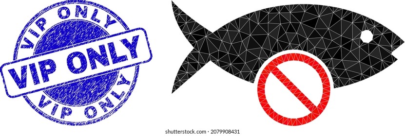 Low-Poly polygonal no fish symbol illustration, and Vip Only dirty stamp seal. Blue stamp seal has Vip Only caption inside round shape. No fish icon is filled with triangle mosaic.