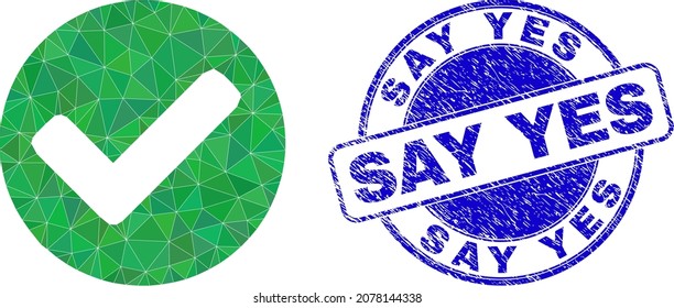 Low-Poly polygonal yes symbol illustration with SAY YES corroded seal print. Blue stamp seal contains Say Yes title inside circle it. Yes icon is filled with triangles.