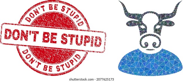 Low-Poly triangulated bull chief symbol illustration with Don'T Be Stupid textured stamp. Red stamp has Don'T Be Stupid title inside circle it. Bull chief icon is filled using triangles.