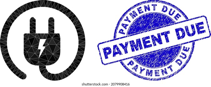 Lowpoly triangulated electric plug icon illustration with Payment Due scratched seal imitation. Blue stamp seal contains Payment Due caption inside circle it. Electric plug icon filled with triangles.