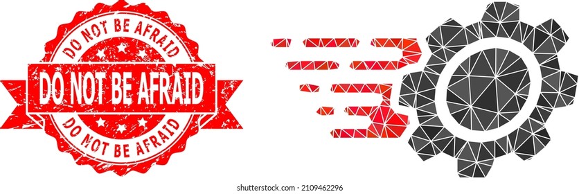 Low-Poly triangulated gear symbol illustration, and Do Not Be Afraid corroded stamp. Red stamp seal has Do Not Be Afraid text inside ribbon. Vector gear icon is filled with triangles.