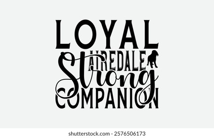 Loyal Airedale Strong Companion - Airedale Terrier Dog T - Shirt Design, Hand Drawn Lettering Phrase For Cutting Machine, Greeting Card Template With Typography Text, EPS 10