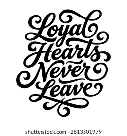 Loyal hearts never leave calligraphy quote for pet lovers with calligraphy typography lettering artistic