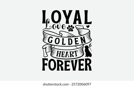 Loyal Love Golden Heart Forever - Golden Retriever Dog t - shirt design, Hand drawn vintage with lettering decoration elements, Silhouette Cameo, Cricut, Isolated on white background. EPS 10