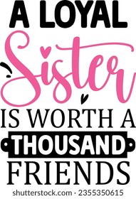 A loyal sister is worth a thousand friends t-shirt design