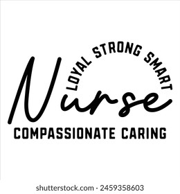 Loyal Strong Smart Nurse Compassionate Caring