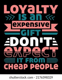 Loyalty is an expensive gift don't expect it from cheap people t-shirt design