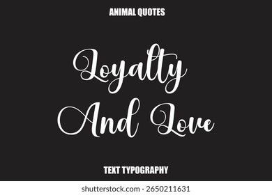 Loyalty And Love Text typography Animal Quotes