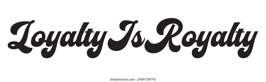 loyalty is royalty text on white background.