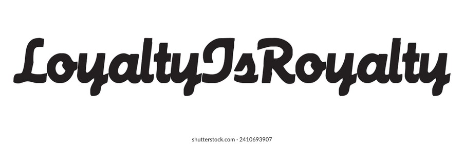 loyalty is royalty text on white background.