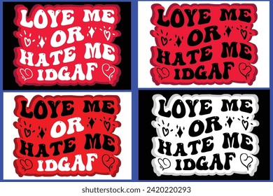   LOYE ME OR HATE ME IDGAF ,Love Quote,typography, vector, Love Bundle,Heart Valentines Day Shirts,