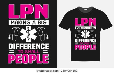 LPN Making A Big Difference To Small People  - Nurse Vector Tshirt - Nurse T-shirt Design Template - Print