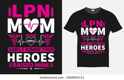 LPN Mom Some People Simply Admire Their Heroes Raised Mine | Nurse Cap Vector Tshirt | Nurse T-shirt Design Template | Print