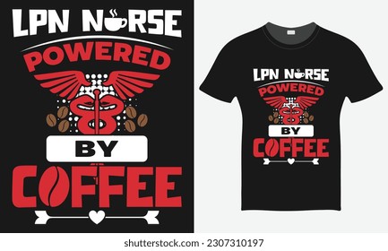 LPN Nurse Powered By Coffee  - Nurse Vector Tshirt - Nurse T-shirt Design Template - Print