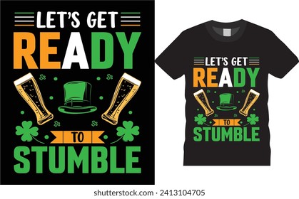 Lst's get ready to stumble,happy St Patrick's Day. typography,   quotes  vector t-shirt design  ready for print, poster, banner, card, mug, sticker, pod.
