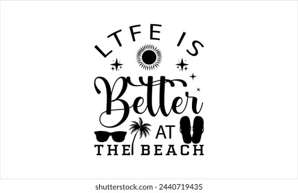 
ltfe is better at the beach- summertime t shirts design,  Calligraphy t shirt design,Hand drawn lettering phrase,  Silhouette,Isolated on white background, Files for Cutting Cricut and   EPS 10