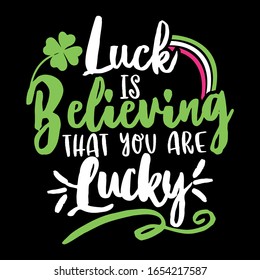 Luck is believing that you are lucky - St Patrik's Day inspirational lettering design for posters, flyers, t-shirts, cards, invitations, stickers, banners, gifts. Hand painted brush modern Irish pun.