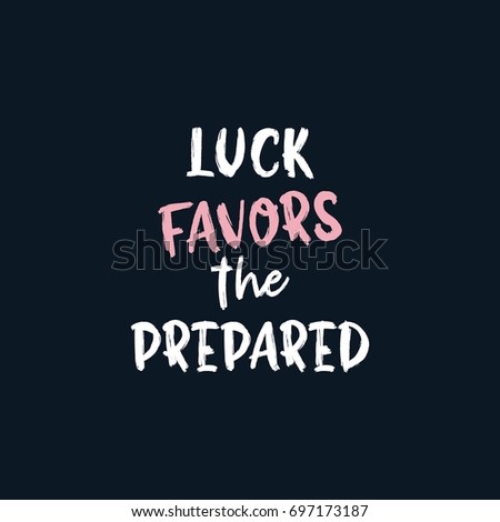 Luck favors the prepared. Bright colored letters. Modern hand drawn lettering. Hand-painted inscription. Motivational calligraphy poster. Stylish font typography. Quote for cards, invitations.