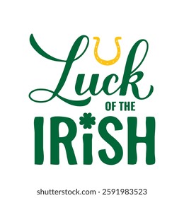 Luck of the Irish calligraphy hand lettering. Funny Saint Patricks Day quote typography poster. Vector template for banner, sticker, flyer, shirt, etc