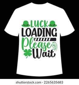 luck loading please wait St Patrick's Day Shirt Print Template, Lucky Charms, Irish, everyone has a little luck Typography Design