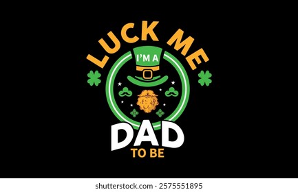 Luck me i'm a dad to be t shirt design 