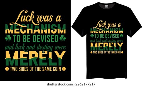 Luck was a mechanism to be devised St Patricks Day T-shirt Design. Best Typography Vector T shirt Design
