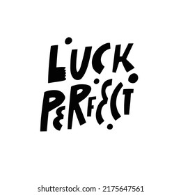 Luck Perfect. Modern typography motivation phrase. Black color lettering text. Vector art.